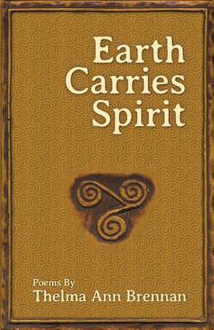 Earth Carries Spirit de Thelma Ann Brennan