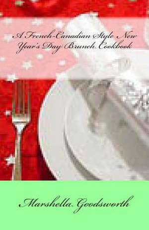 A French-Canadian Style New Year's Day Brunch Cookbook de Marshella Goodsworth