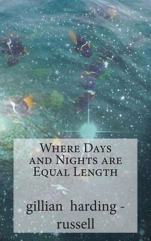 Where Days and Nights Are Equal Length de Gillian Harding-Russell