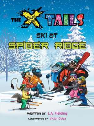 The X-Tails Ski at Spider Ridge: The Story of a Ww2 Lancaster Pilot de L. A. Fielding