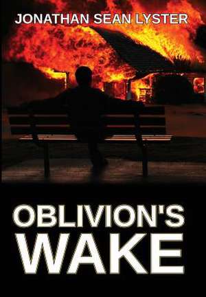 Oblivion's Wake de Jonathan Sean Lyster