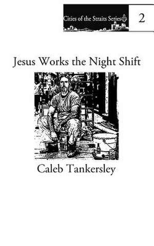 Jesus Works the Night Shift de Caleb Tankersley