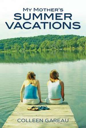 My Mother's Summer Vacations de Colleen Gareau