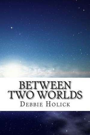 Between Two Worlds de Debbie Holick