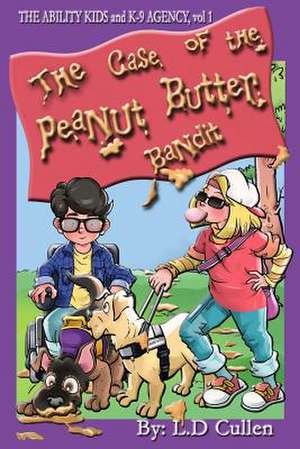 The Case of the Peanut Butter Bandit de L. D. Cullen