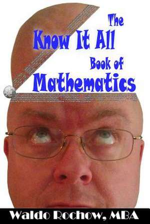 The Know It All Book of Mathematics de Waldo Rochow