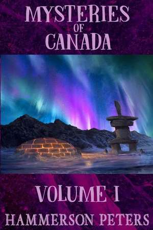 Mysteries of Canada: Volume I de Hammerson Peters