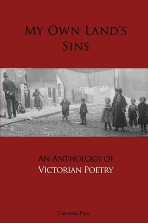 My Own Land's Sins: An Anthology of Victorian Poetry de Cristina Artenie