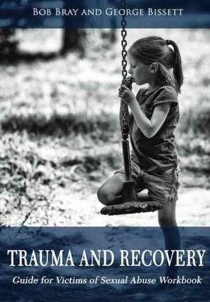 Trauma and Recovery Guide For victims of Sexual Abuse Workbook de Bob Bray