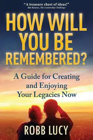 How Will You Be Remembered? de Robb Lucy