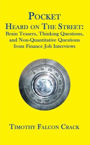 Pocket Heard on the Street: Brain Teasers, Thinking Questions, and Non-Quantitative Questions from Finance Job Interviews de Timothy Falcon Crack