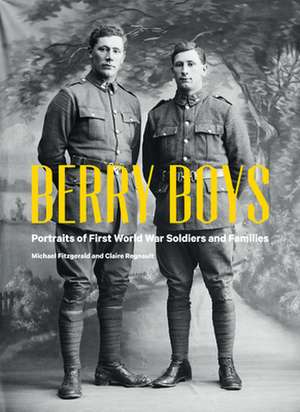 Berry Boys: Portraits of First World War Soldiers and Families de Michael Fitzgerald