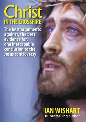 Christ in the Crossfire de Ian Wishart