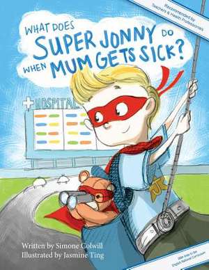 What Does Super Jonny Do When Mum Gets Sick? (UK Version) de Simone Colwill