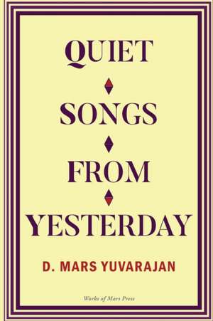 Quiet Songs From Yesterday de Dushyandhan Mars Yuvarajan