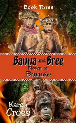 Banna and Bree Blown to Borneo de Karen Cross