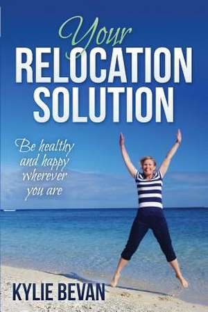 Your Relocation Solution de Kylie Bevan