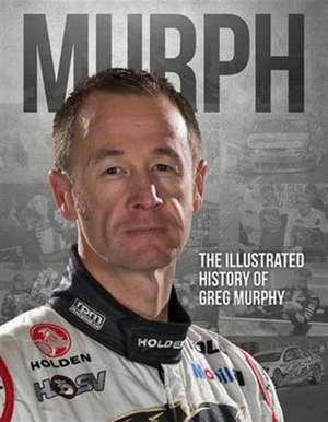 Murph: The Illustrated History of Greg Murphy de Greg Murphy