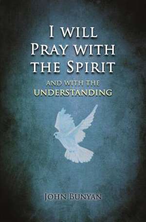 I will Pray with the Spirit de John Bunyan