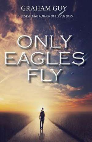 Only Eagles Fly de Graham Guy