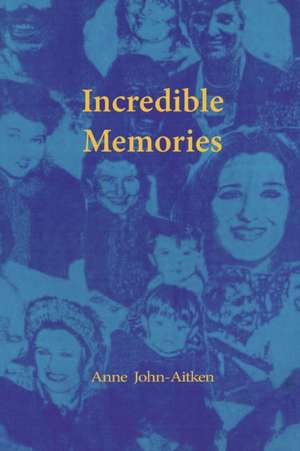 Incredible Memories de Anne John-Aitken