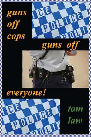 Guns Off Cops Guns Off Everyone de Tom Law