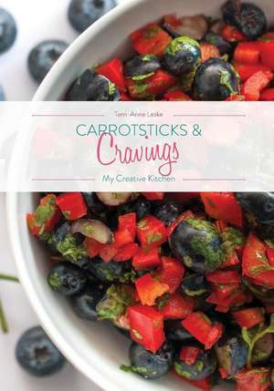 Carrotsticks and Cravings - My Creative Kitchen de Terri-Anne Leske