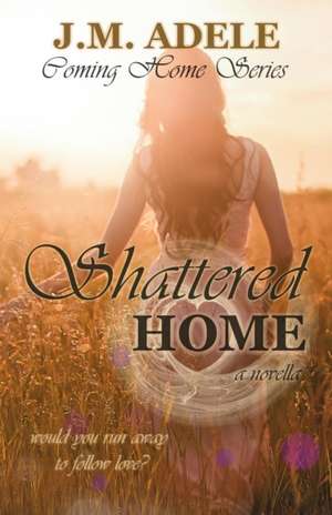 Shattered Home de J. M. Adele