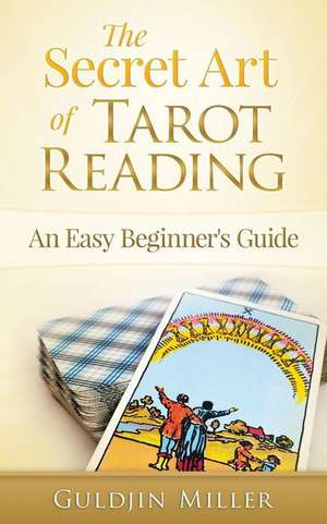 The Secret Art of Tarot Reading de Guldjin Miller