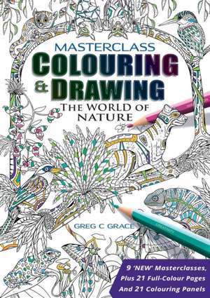 Masterclass Colouring & Drawing: The World of Nature de Greg C. Grace