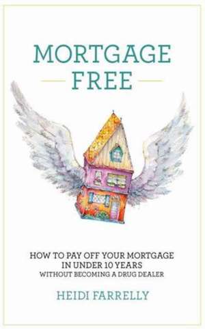 Mortgage Free de Heidi Farrelly