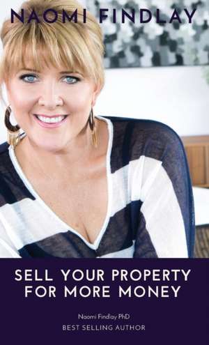 Sell Your Property For More Money de Naomi Findlay