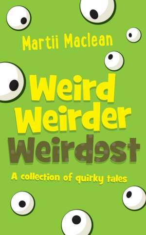 Weird Weirder Weirdest de Martii A Maclean