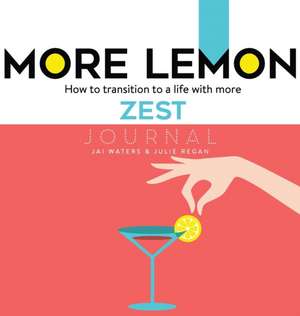 MORE LEMON. How to transition to a life with more ZEST de Jai Waters