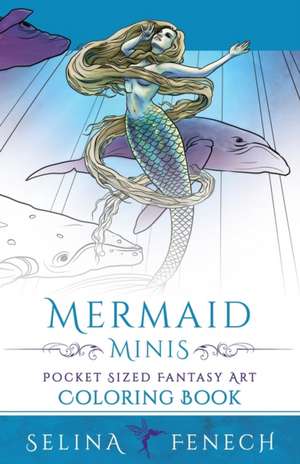 Mermaid Minis - Pocket Sized Fantasy Art Coloring Book de Selina Fenech