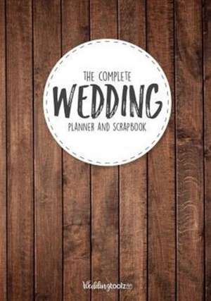 The Complete Wedding Planner and Scrapbook de William C Gibson