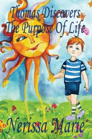 Thomas Discovers The Purpose Of Life (Kids book about Self-Esteem for Kids, Picture Book, Kids Books, Bedtime Stories for Kids, Picture Books, Baby Books, Kids Books, Bedtime Story, Books for Kids) de Nerissa Marie