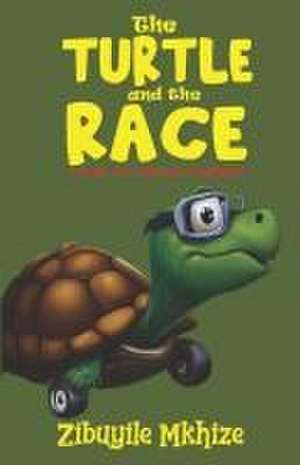 The Turtle and the Race: A Story of Courage & Confidence de Zibuyile Mkhize