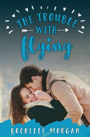 The Trouble with Flying de Rochelle Morgan