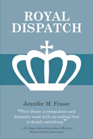 Royal Dispatch de Jennifer M. Fraser