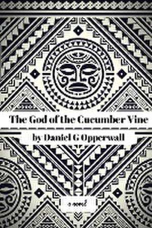 The God of the Cucumber Vine de Daniel G Opperwall