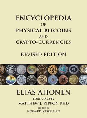 Encyclopedia of Physical Bitcoins and Crypto-Currencies, Revised Edition de Elias Ahonen