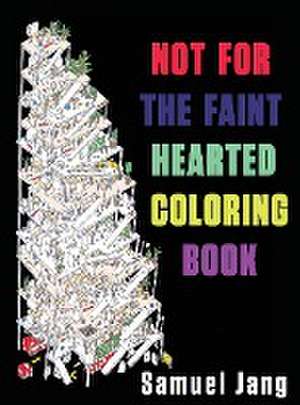 Not For The Faint Hearted Coloring Book de Samuel Jang