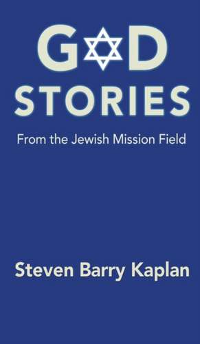 God Stories From the Jewish Mission Field de Steven Barry Kaplan