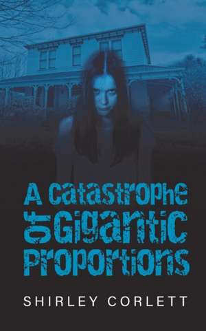 A Catastrophe of Gigantic Proportions de Shirley Corlett