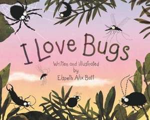 I Love Bugs de Elspeth Alix Batt