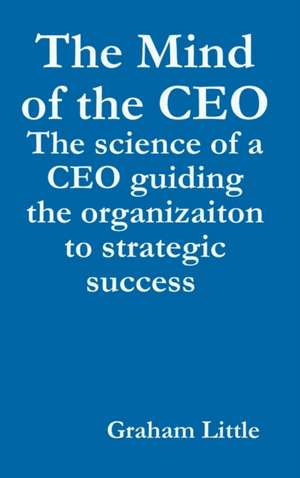 The Mind of the CEO de Graham Little