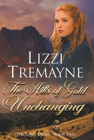 The Hills of Gold Unchanging de Lizzi Tremayne