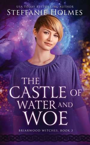 The Castle of Water and Woe de Steffanie Holmes