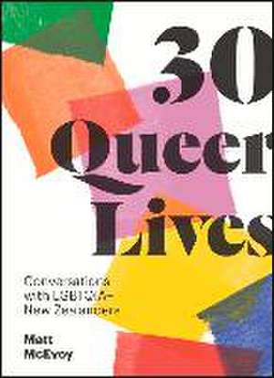 30 Queer Lives: Conversations with Lgbtqia+ New Zealanders de Matt McEvoy